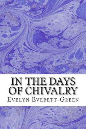 In the Days of Chivalry de Evelyn Everett-Green