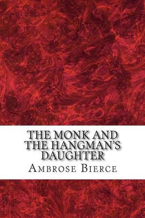 The Monk and the Hangman's Daughter de Ambrose Bierce