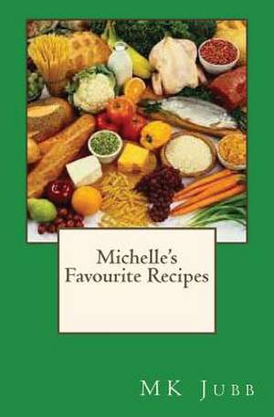 Michelle's Favourite Recipes de M. K. Jubb