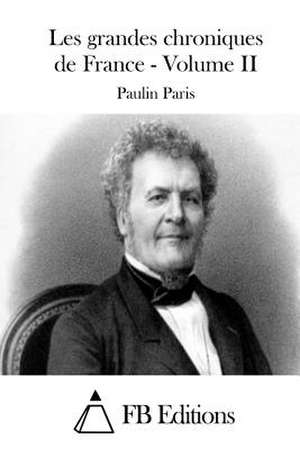 Les Grandes Chroniques de France - Volume II de Paulin Paris