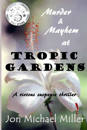 Murder & Mayhem in Tropic Gardens de Jon Michael Miller