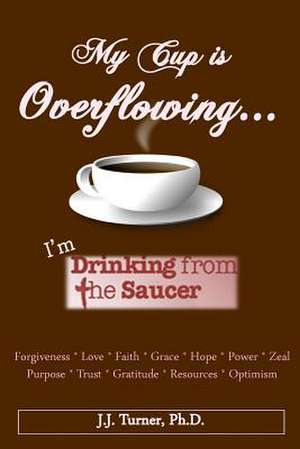 My Cup Is Overflowing de J. J. Turner