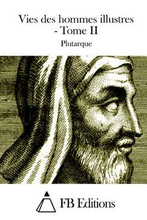 Vies Des Hommes Illustres - Tome II de Plutarch