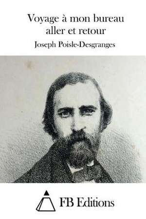 Voyage a Mon Bureau Aller Et Retour de Joseph Poisle-Desgranges