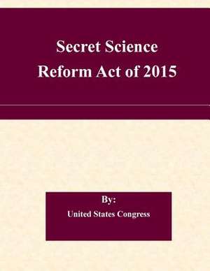 Secret Science Reform Act of 2015 de United States Congress