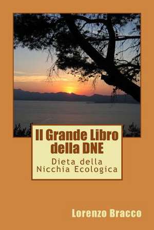 Il Grande Libro Della Dne - Dieta Della Nicchia Ecologica de Lorenzo Bracco