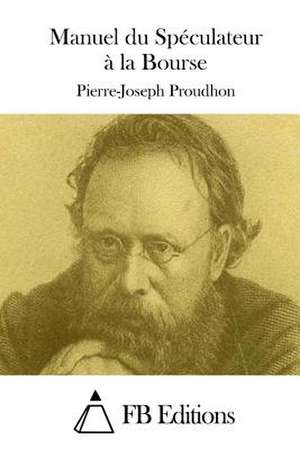 Manuel Du Speculateur a la Bourse de Pierre-Joseph Proudhon