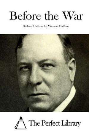 Before the War de Richard Haldane 1st Viscount Haldane