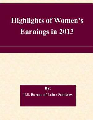 Highlights of Women's Earnings in 2013 de U. S. Bureau of Labor Statistics