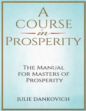 A Course in Prosperity de Julie Dankovich