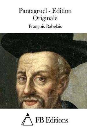 Pantagruel - Edition Originale de Francois Rabelais