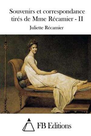 Souvenirs Et Correspondance Tires de Mme Recamier - II de Juliette Recamier