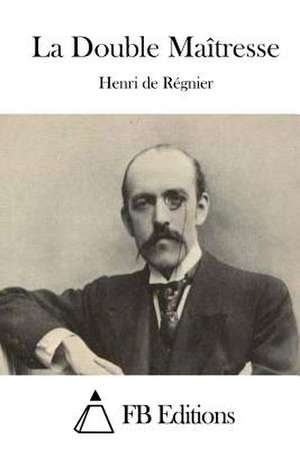 La Double Maitresse de Henri De Regnier