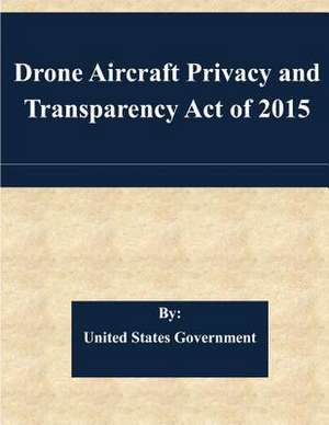 Drone Aircraft Privacy and Transparency Act of 2015 de United States Government