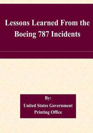 Lessons Learned from the Boeing 787 Incidents de U S Government Printing Office