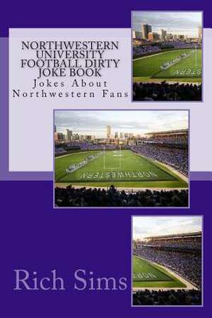 Northwestern University Football Dirty Joke Book de Rich Sims