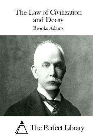 The Law of Civilization and Decay de Brooks Adams