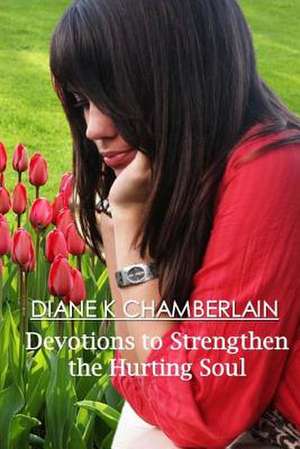 Devotions to Strengthen the Hurting Soul de Diane K. Chamberlain