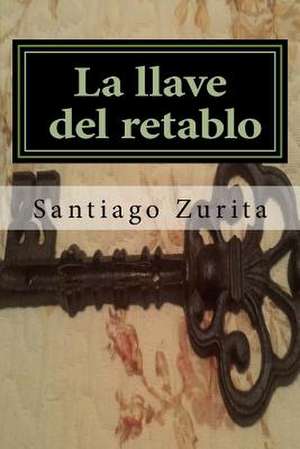 La Llave del Retablo de Santiago Zurita