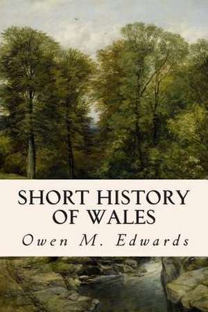 Short History of Wales de Owen M. Edwards