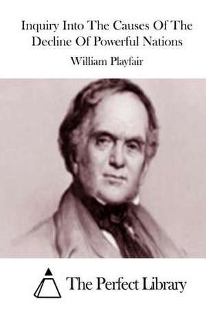 Inquiry Into the Causes of the Decline of Powerful Nations de William Playfair