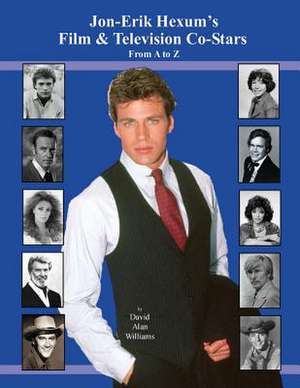 Jon Erik Hexum's Film & Television Co-Stars from A to Z de MR David Alan Williams