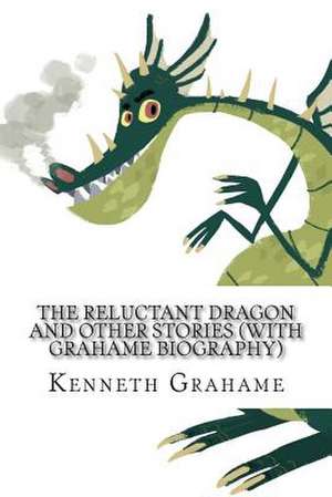 The Reluctant Dragon and Other Stories (with Grahame Biography) de Kenneth Grahame