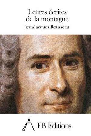 Lettres Ecrites de La Montagne de Jean-Jacques Rousseau