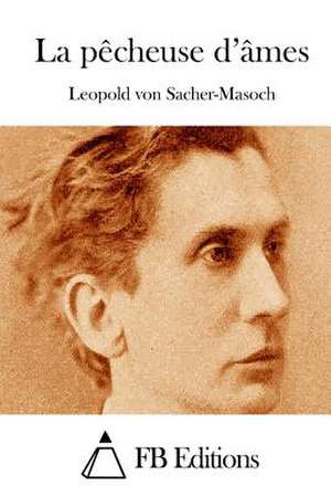 La Pecheuse D'Ames de Leopold Von Sacher-Masoch