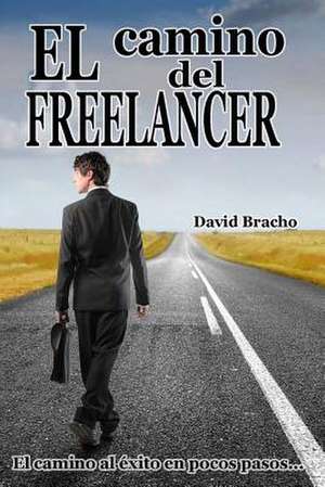 El Camino del Freelancer de Sr. David Jose Bracho G.