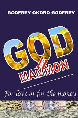 God and Mammon de Godfrey Okoro Godfrey