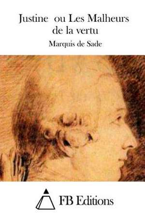 Justine Ou Les Malheurs de La Vertu de Marquis De Sade