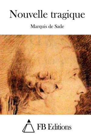 Nouvelle Tragique de Marquis De Sade