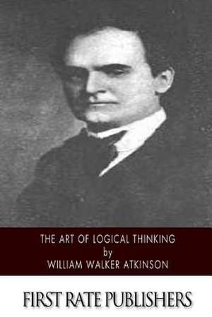 The Art of Logical Thinking de William Walker Atkinson