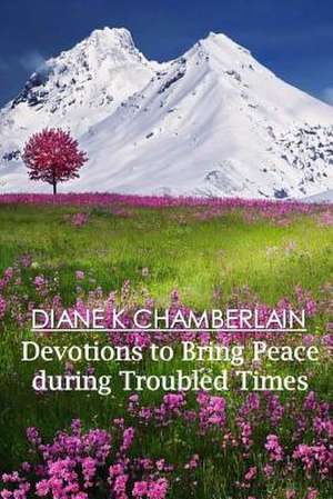 Devotions to Bring Peace During Troubled Times de Diane K. Chamberlain