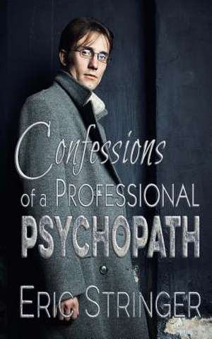 Confessions of a Professional Psychopath de Eric Stringer