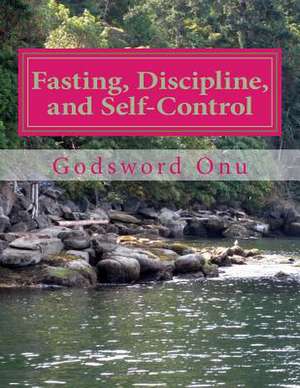 Fasting, Discipline, and Self-Control de Onu, Apst Godsword Godswill