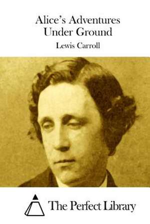 Alice's Adventures Under Ground de Lewis Carroll