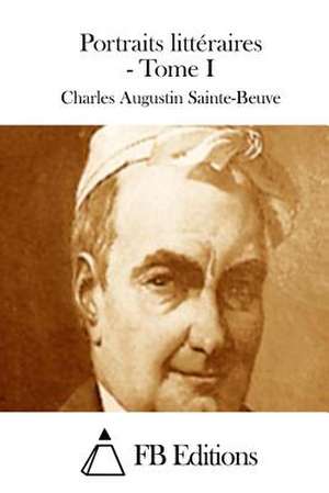 Portraits Litteraires - Tome I de Charles Augustin Sainte-Beuve