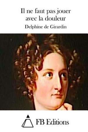 Il Ne Faut Pas Jouer Avec La Douleur de Delphine De Girardin