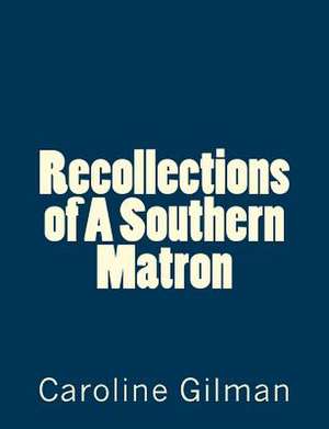 Recollections of a Southern Matron de Caroline Gilman