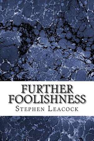 Further Foolishness de Stephen Leacock