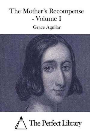 The Mother's Recompense - Volume I de Grace Aguilar