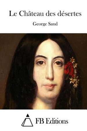 Le Chateau Des Desertes de George Sand