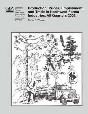 Production, Prices, Employment, and Trade in Northwest Forest Industries, All Quarters 2002 de United States Department of Agriculture