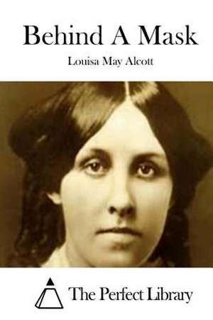 Behind a Mask de Louisa May Alcott