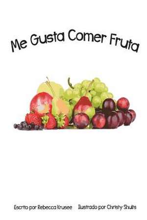 Me Gusta Comer Fruta de Rebecca Krusee