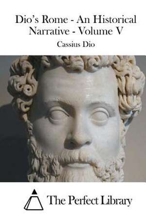 Dio's Rome - An Historical Narrative - Volume V de Cassius Dio