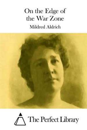 On the Edge of the War Zone de Mildred Aldrich