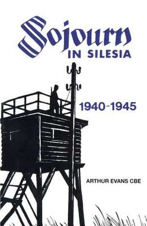 Sojourn in Silesia de Arthur Charles Evans Cbe